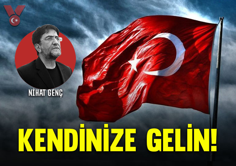 Nihat Genç: Kendinize Gelin!